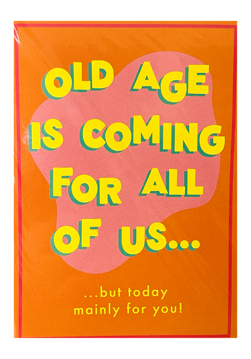 Birthday - Old Age is coming for all of us...