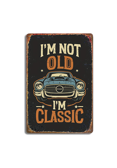 I`m not Old. I`m Classic - Vintage Metal Sign